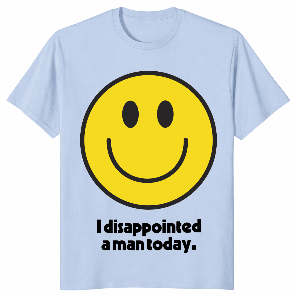 I disappointed a man today shirt light blue