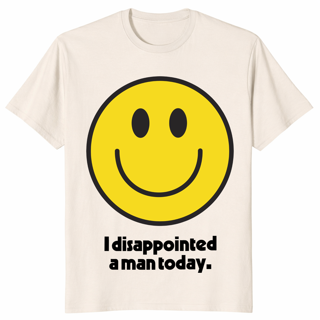 I disappointed a man today shirt natural