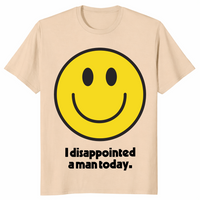 I disappointed a man today shirt sand