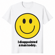 I disappointed a man today shirt white