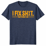 I fix shit shirt for mechanics and DIY handymen