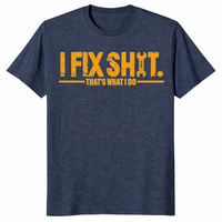 I fix shit shirt for mechanics and DIY handymen