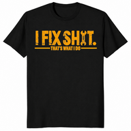 I fix shit shirt, That's What I Do funny mechanic tee