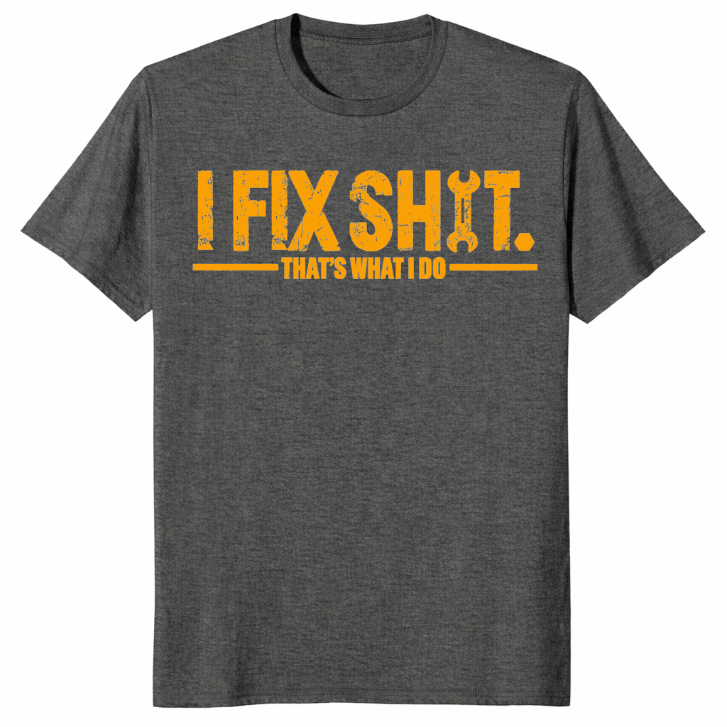 I Fix Shit That's What I Do shirt, funny gift for dad
