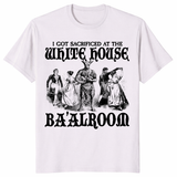 I Got Sacrificed At The White House Ba'alroom T Shirt in ice grey