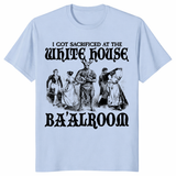 I Got Sacrificed At The White House Ba'alroom T Shirt in light blue