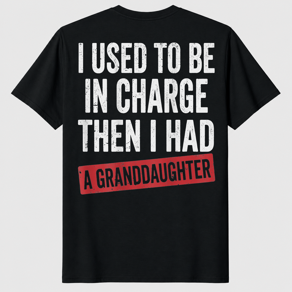 I Used to Be in Charge Then I Had A Granddaughter T-Shirt | Cuccico
