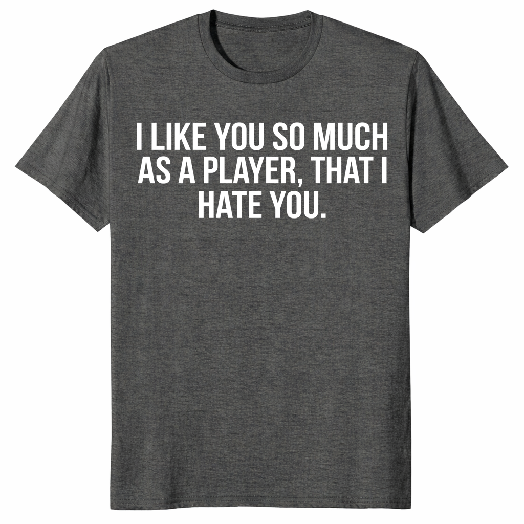 I hate you player shirt in dark heather