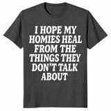 I Hope My Homies Heal From the Things They Don't Talk About T-Shirt | Cuccico