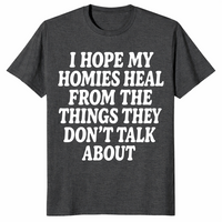 I Hope My Homies Heal From the Things They Don't Talk About T-Shirt | Cuccico