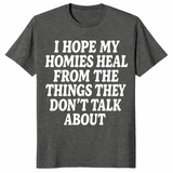 I Hope My Homies Heal From the Things They Don't Talk About T-Shirt | Cuccico