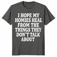 I Hope My Homies Heal From the Things They Don't Talk About T-Shirt | Cuccico