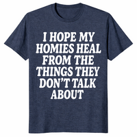 I Hope My Homies Heal From the Things They Don't Talk About T-Shirt | Cuccico