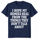 I Hope My Homies Heal From the Things They Don't Talk About T-Shirt | Cuccico