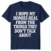 I Hope My Homies Heal From the Things They Don't Talk About T-Shirt | Cuccico