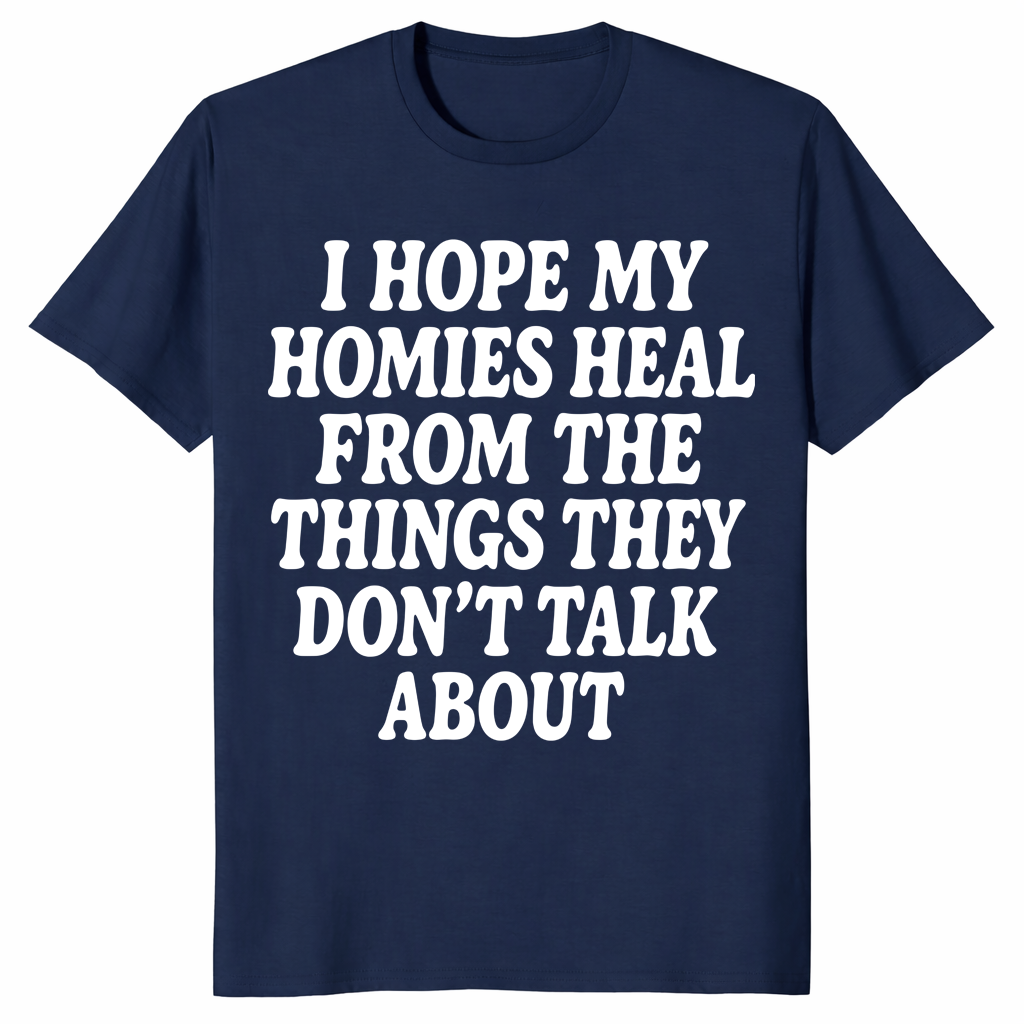 I Hope My Homies Heal From the Things They Don't Talk About T-Shirt | Cuccico