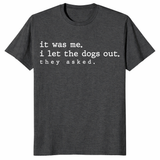 I let the dogs out they asked tee with minimalist funny pet quote