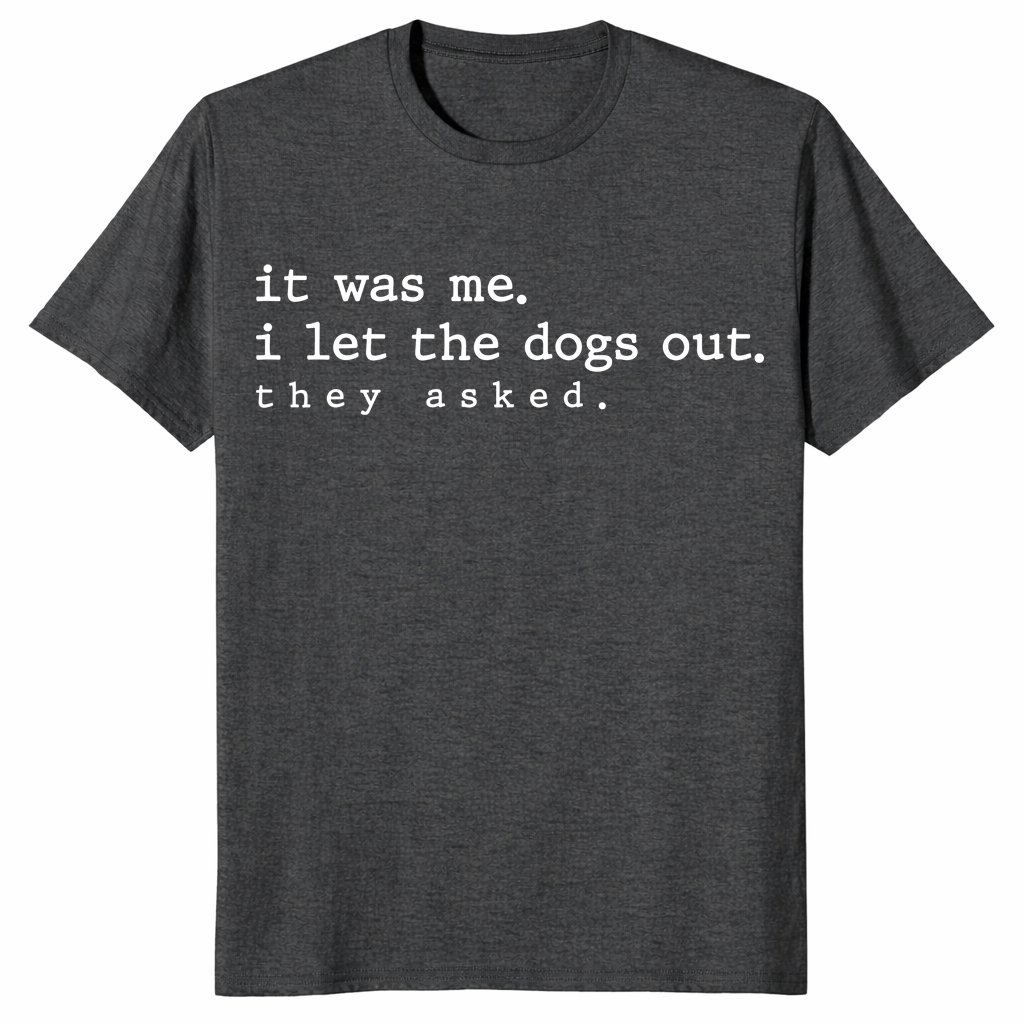 I let the dogs out they asked tee with minimalist funny pet quote