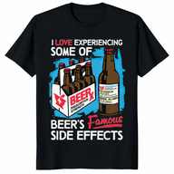 I Love Experiencing Some Of Beer’s Famous Side Effects funny beer T shirt