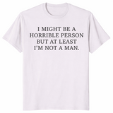 I Might Be Horrible But At Least I'm Not a Man feminist humor tee in ice grey — sarcastic women's graphic shirt