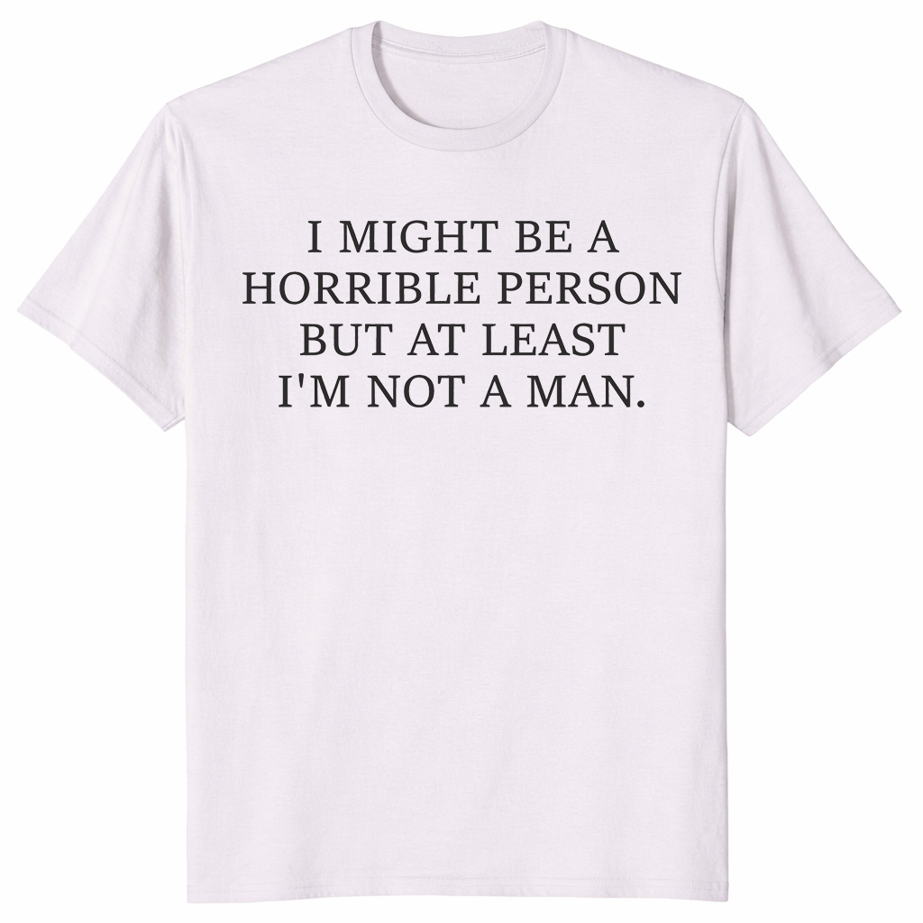 I Might Be Horrible But At Least I'm Not a Man feminist humor tee in ice grey — sarcastic women's graphic shirt