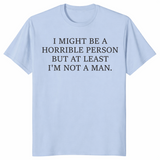 I Might Be Horrible But At Least I'm Not a Man feminist humor tee in light blue — sarcastic women's graphic shirt