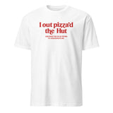 I Out Pizza’d the Hut Meme Shirt in white by Cuccico