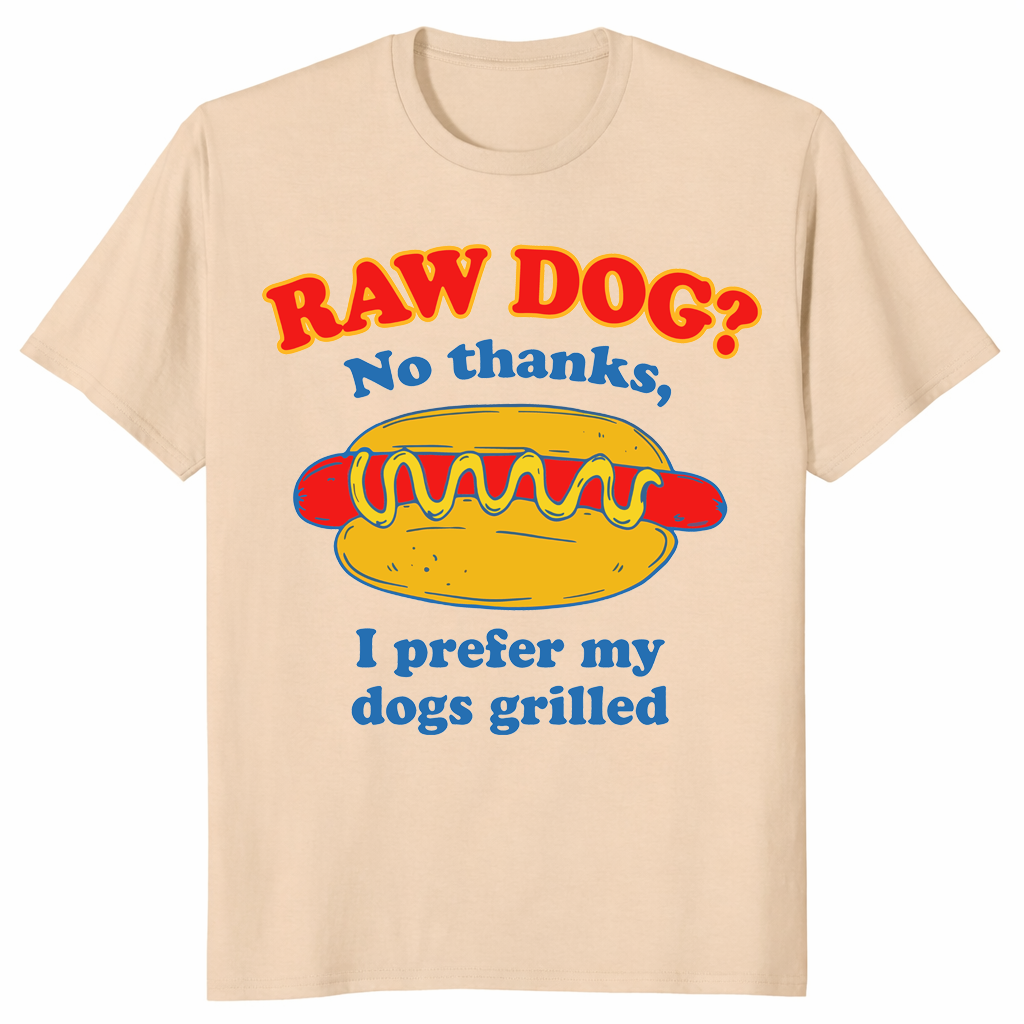 I Prefer My Dogs Grilled shirt in sand