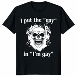 I Put The Gay In I'm Gay T-Shirt | Cuccico