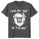 I Put The Gay In I'm Gay T-Shirt | Cuccico