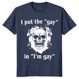I Put The Gay In I'm Gay T-Shirt | Cuccico