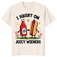 I squirt on juicy wieners shirt natural