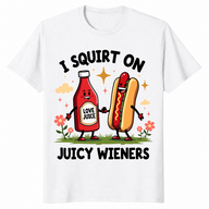 I squirt on juicy wieners shirt white
