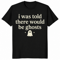 Black i was told there would be ghosts shirt front print