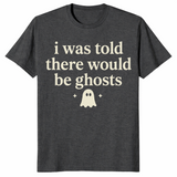 Dark heather grey i was told there would be ghosts shirt front print