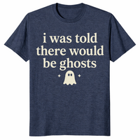 Heather navy i was told there would be ghosts shirt front print