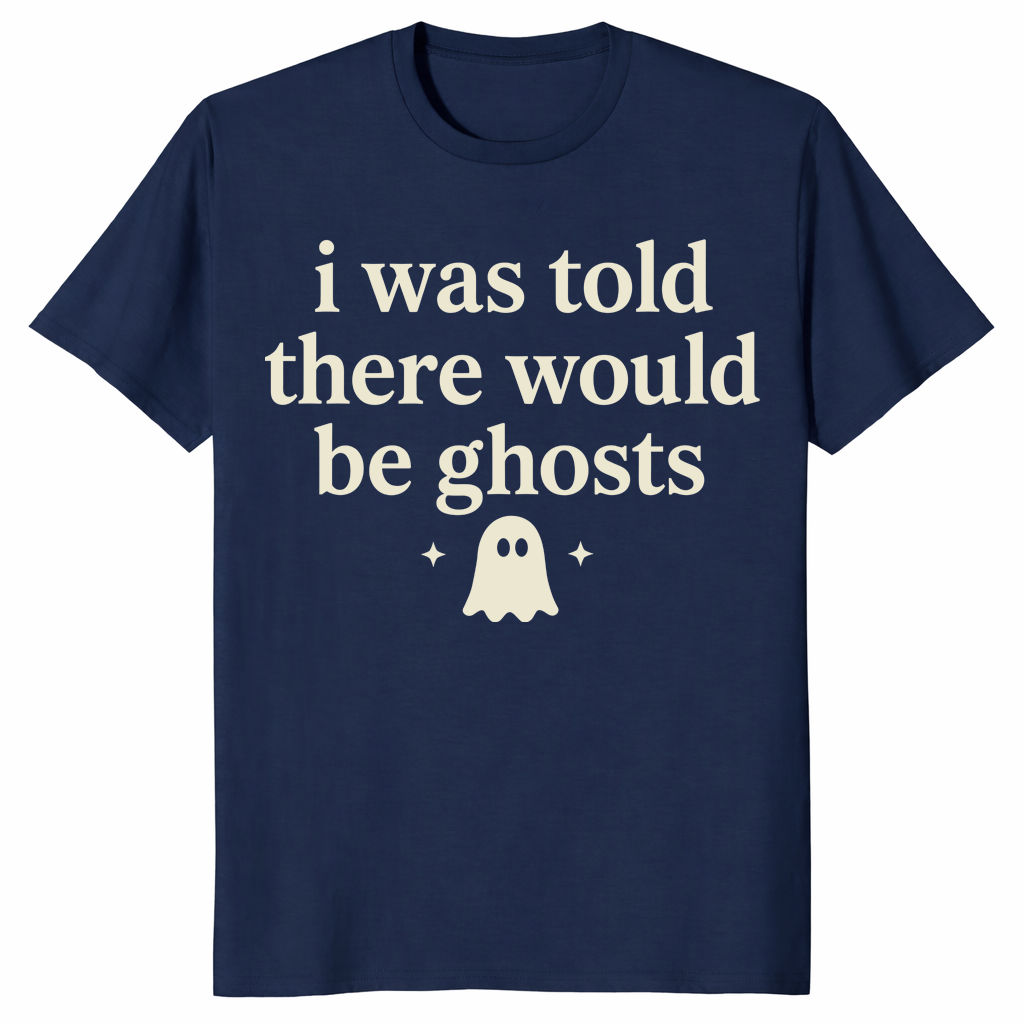 Navy i was told there would be ghosts shirt front print
