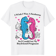 I Wish I Was A Seahorse So I Could Get My Boyfriend Pregnant T Shirt trending design shirt