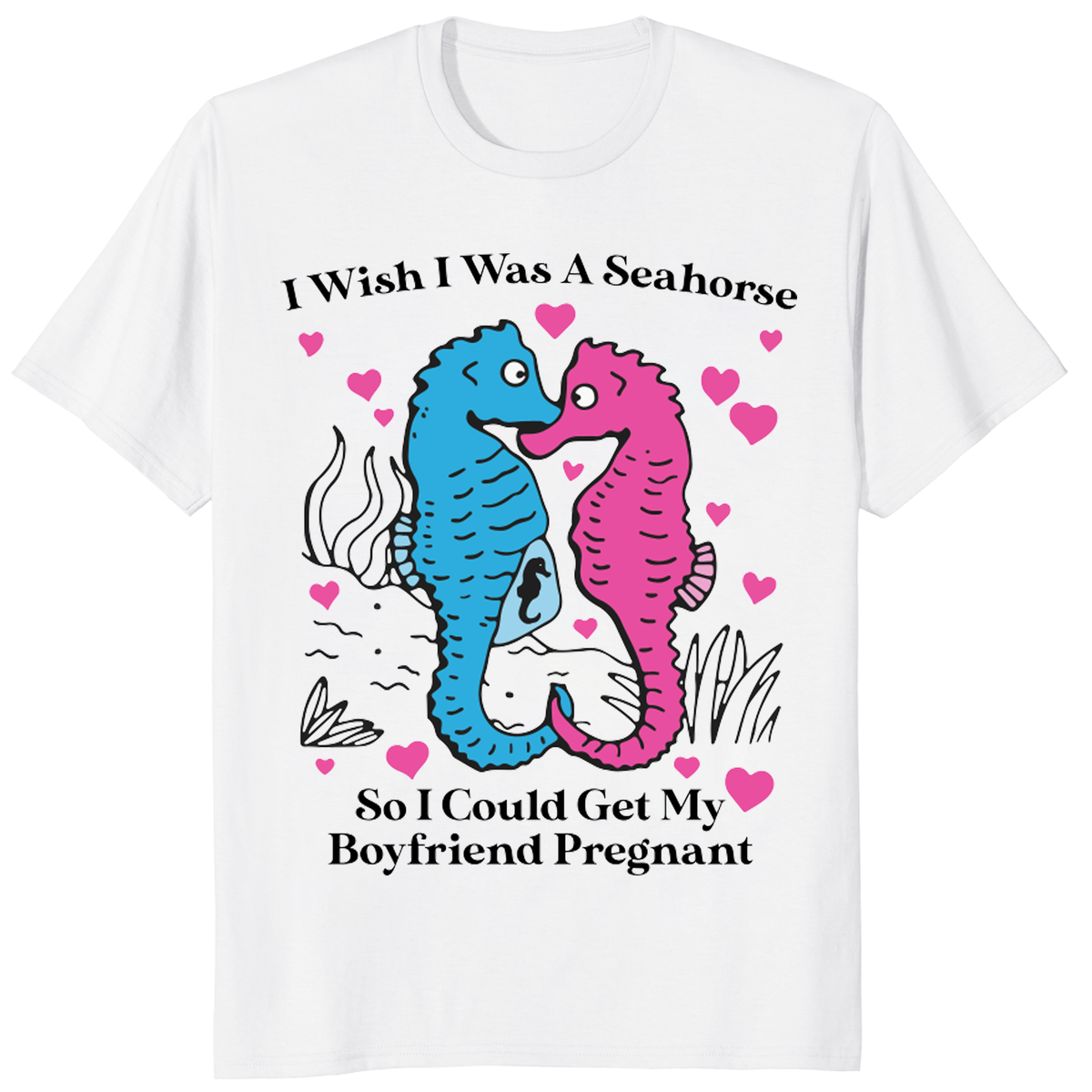 I Wish I Was A Seahorse So I Could Get My Boyfriend Pregnant T Shirt trending design shirt