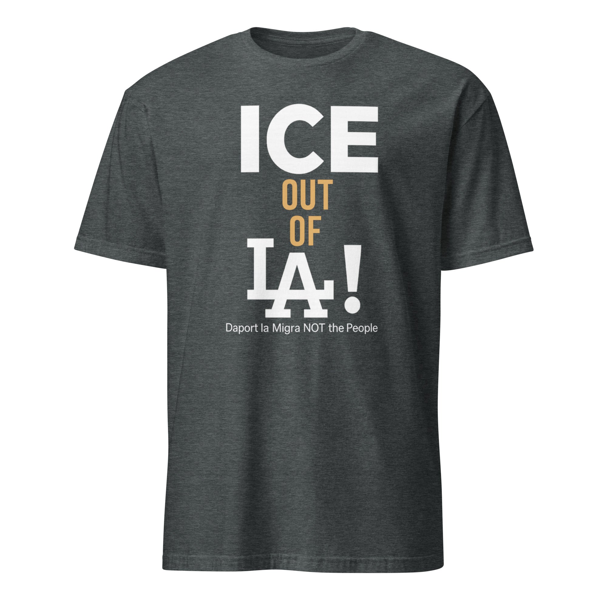 ICE Out of LA Shirt in dark heather with Deport LA Migra statement by Cuccico