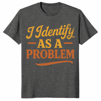 Identify as a problem shirt in dark heather