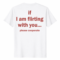 If I Am Flirting With You Please Cooperate T-Shirt | Funny Quote Graphic Tee | Cuccico | Cuccico
