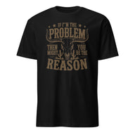 If I'm the Problem Then You Might Be the Reason" shirt in black by Cuccico