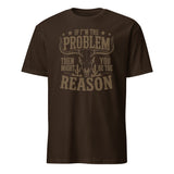 If I'm the Problem Then You Might Be the Reason" shirt in dark chocolate by Cuccico