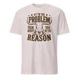 If I'm the Problem Then You Might Be the Reason" shirt in ice grey by Cuccico