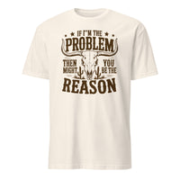 If I'm the Problem Then You Might Be the Reason" shirt in natural by Cuccico