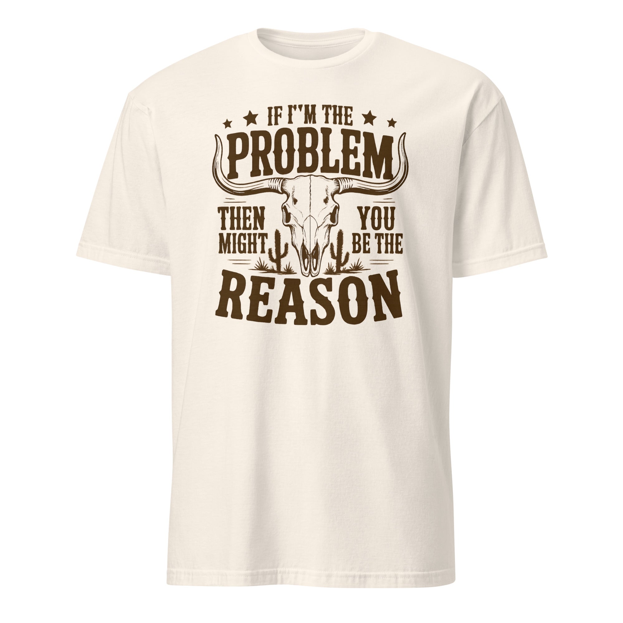 If I'm the Problem Then You Might Be the Reason" shirt in natural by Cuccico