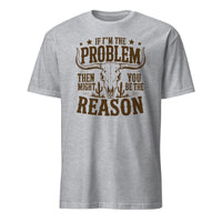 If I'm the Problem Then You Might Be the Reason" shirt in sport grey by Cuccico