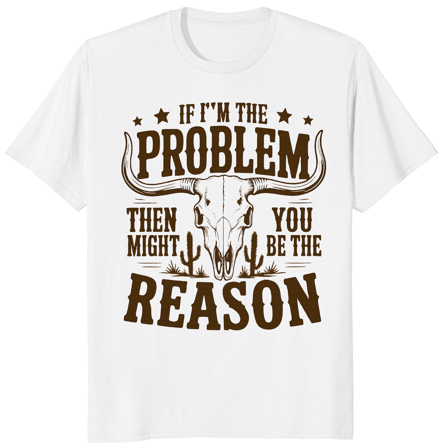 If I'm the Problem Then You Might Be the Reason" shirt in white by Cuccico