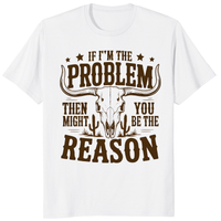 If I'm the Problem Then You Might Be the Reason" shirt in white by Cuccico